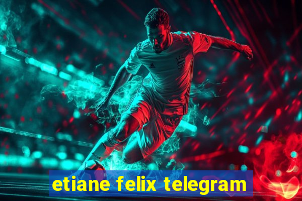 etiane felix telegram